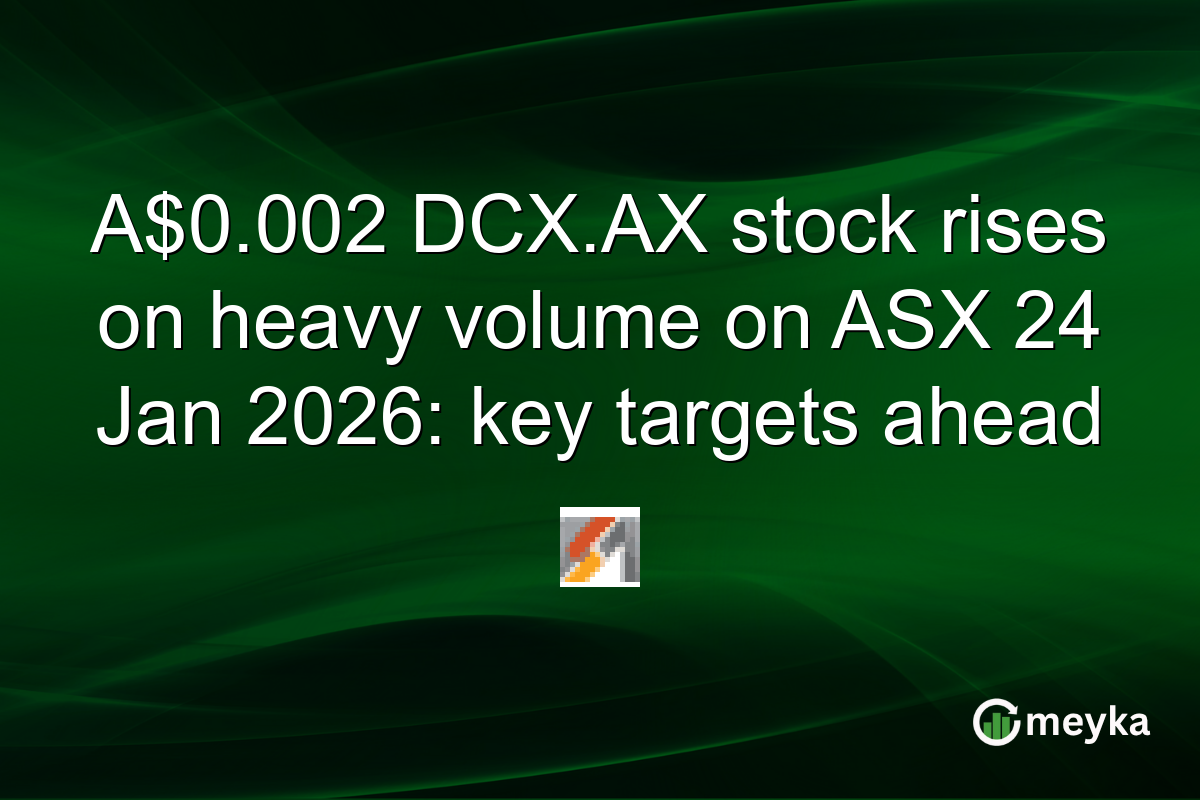 A$0.002 DCX.AX stock rises on heavy volume on ASX 24 Jan 2026: key targets ahead