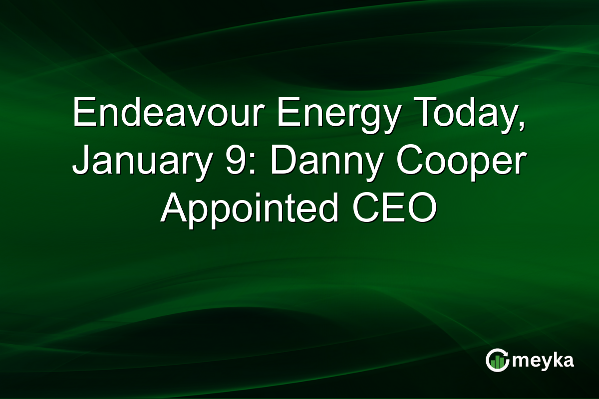 Endeavour Energy Today, January 9: Danny Cooper Appointed CEO