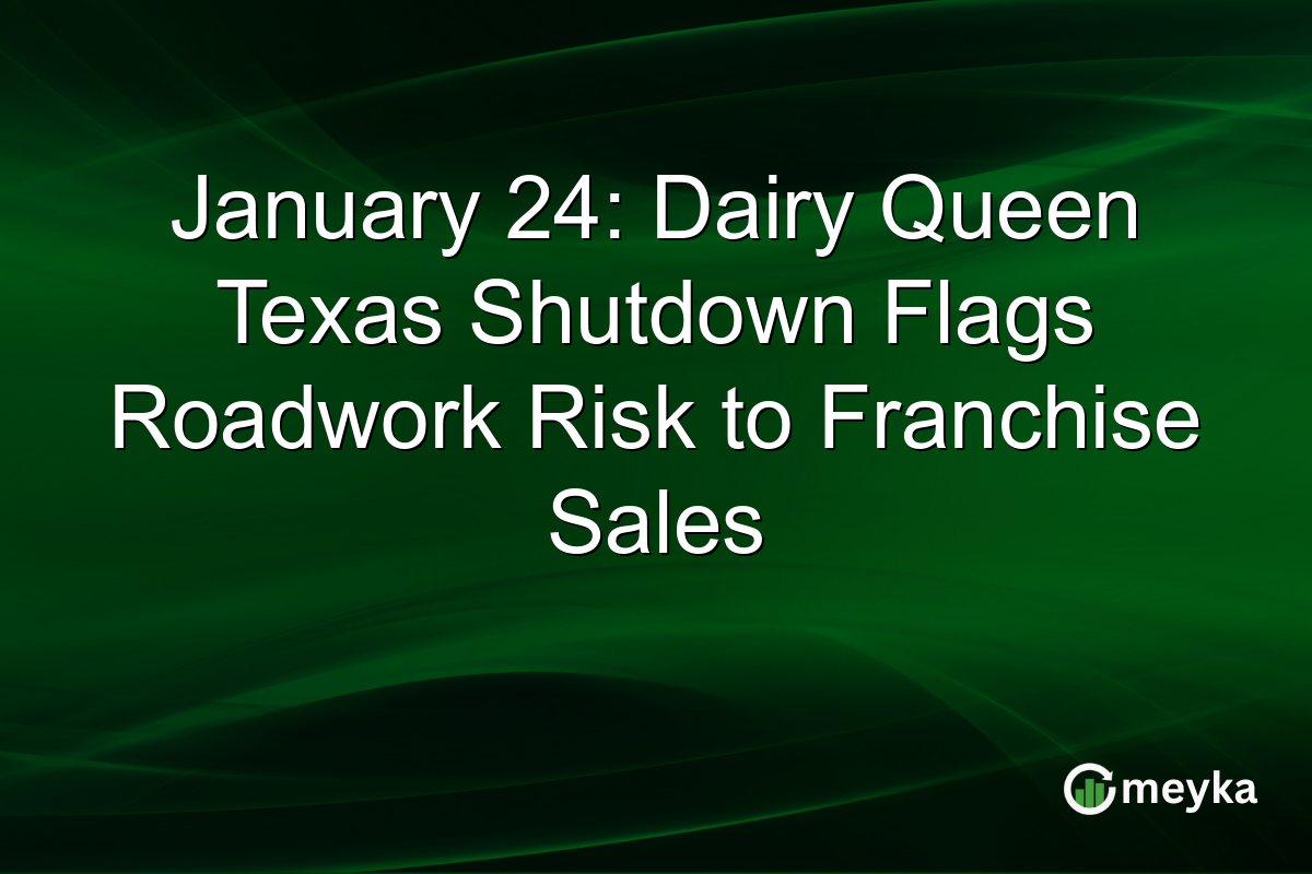 January 24: Dairy Queen Texas Shutdown Flags Roadwork Risk to Franchise Sales