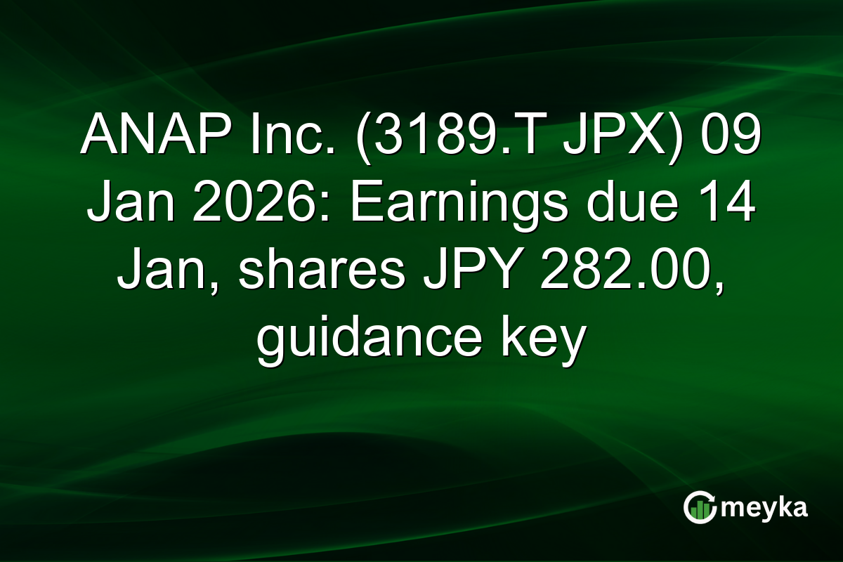 ANAP Inc. (3189.T JPX) 09 Jan 2026: Earnings due 14 Jan, shares JPY 282.00, guidance key