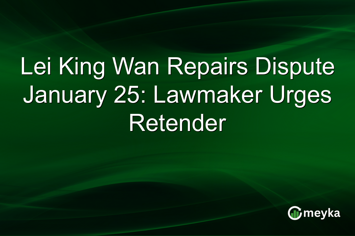 Lei King Wan Repairs Dispute January 25: Lawmaker Urges Retender