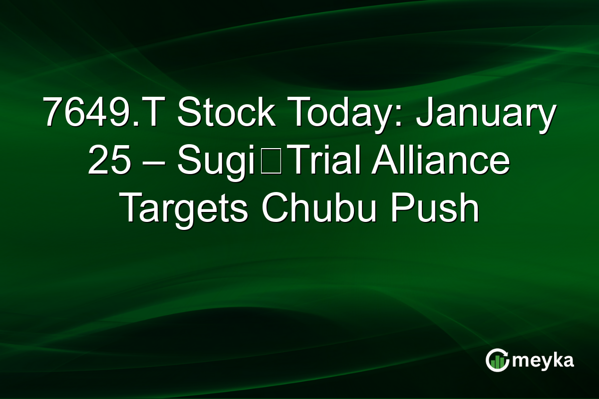 7649.T Stock Today: January 25 – Sugi‑Trial Alliance Targets Chubu Push