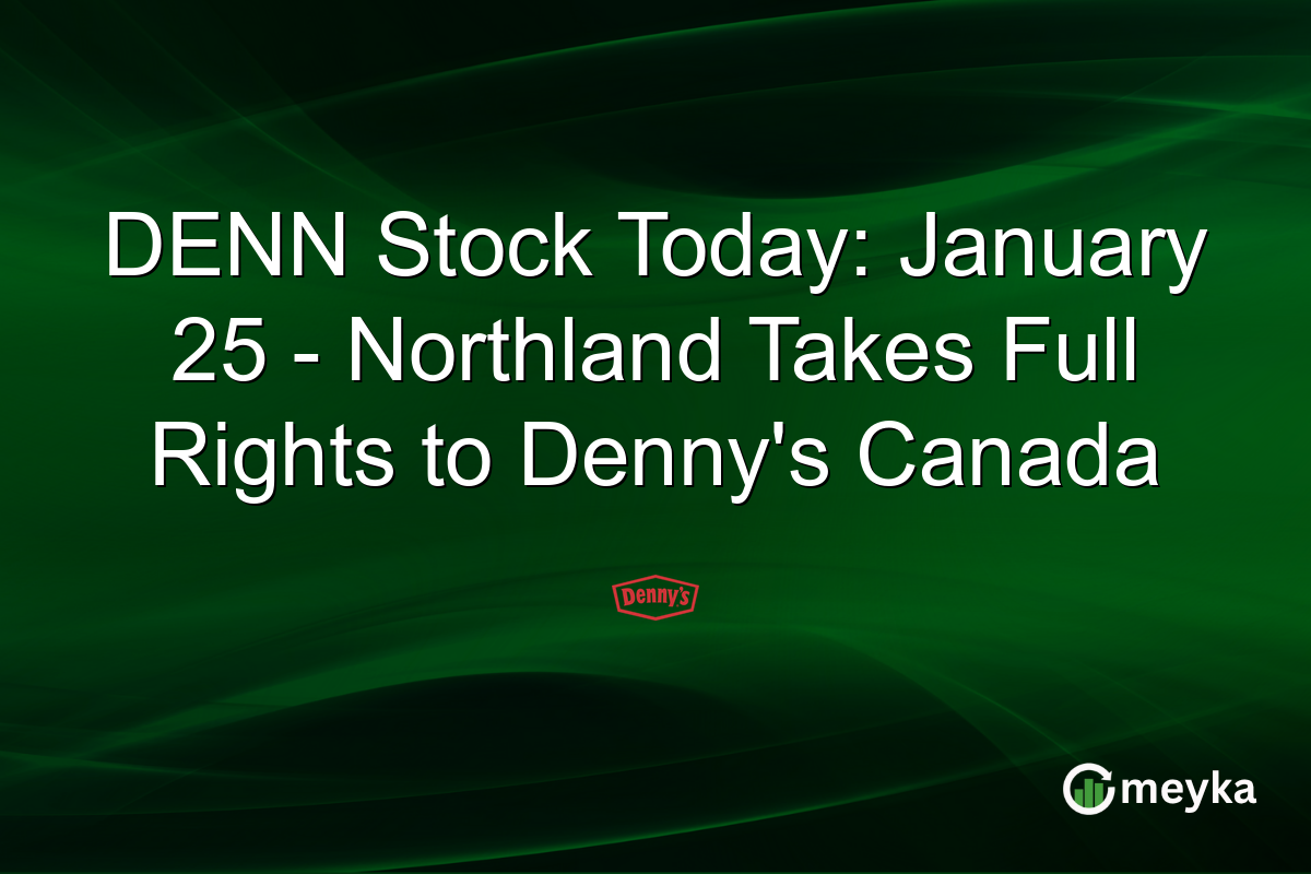DENN Stock Today: January 25 - Northland Takes Full Rights to Denny's Canada