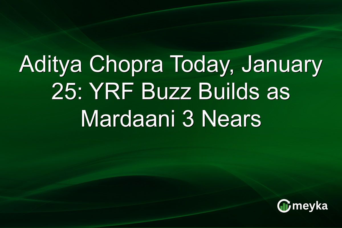 Aditya Chopra Today, January 25: YRF Buzz Builds as Mardaani 3 Nears