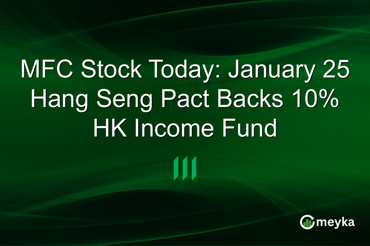 MFC Stock Today: January 25 Hang Seng Pact Backs 10% HK Income Fund