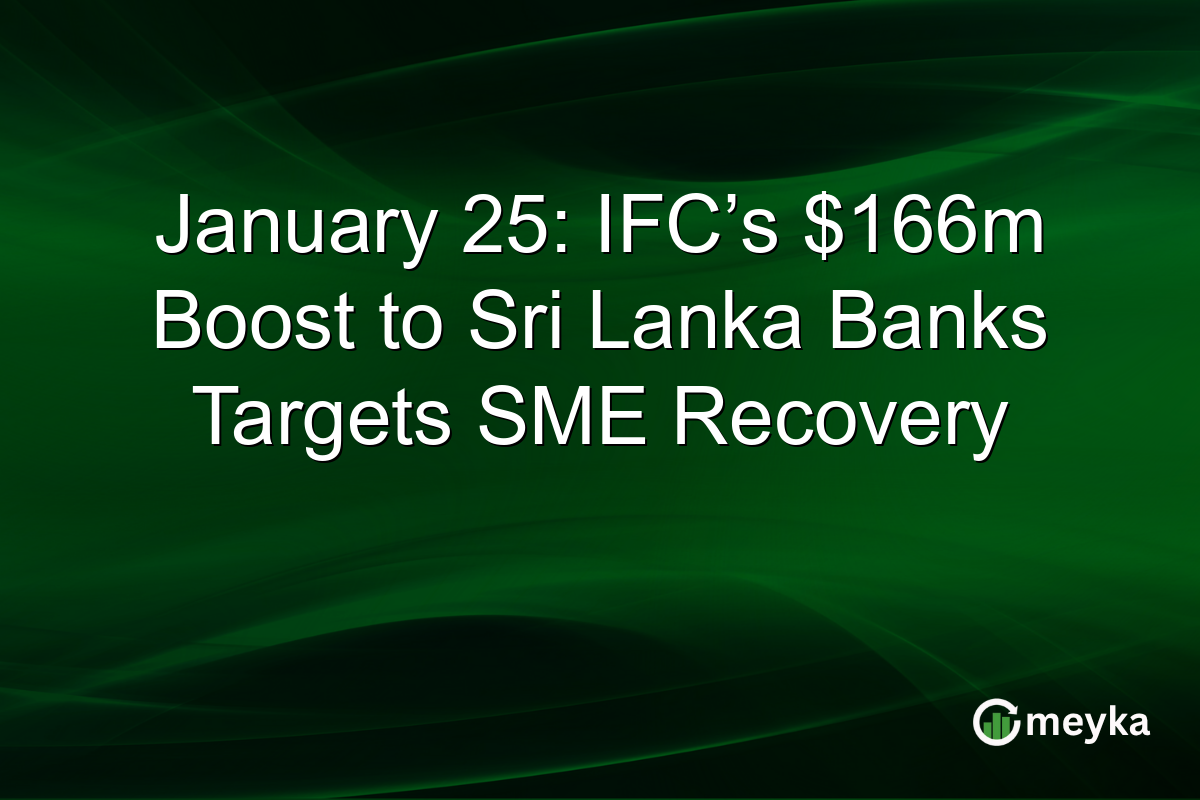 January 25: IFC’s $166m Boost to Sri Lanka Banks Targets SME Recovery