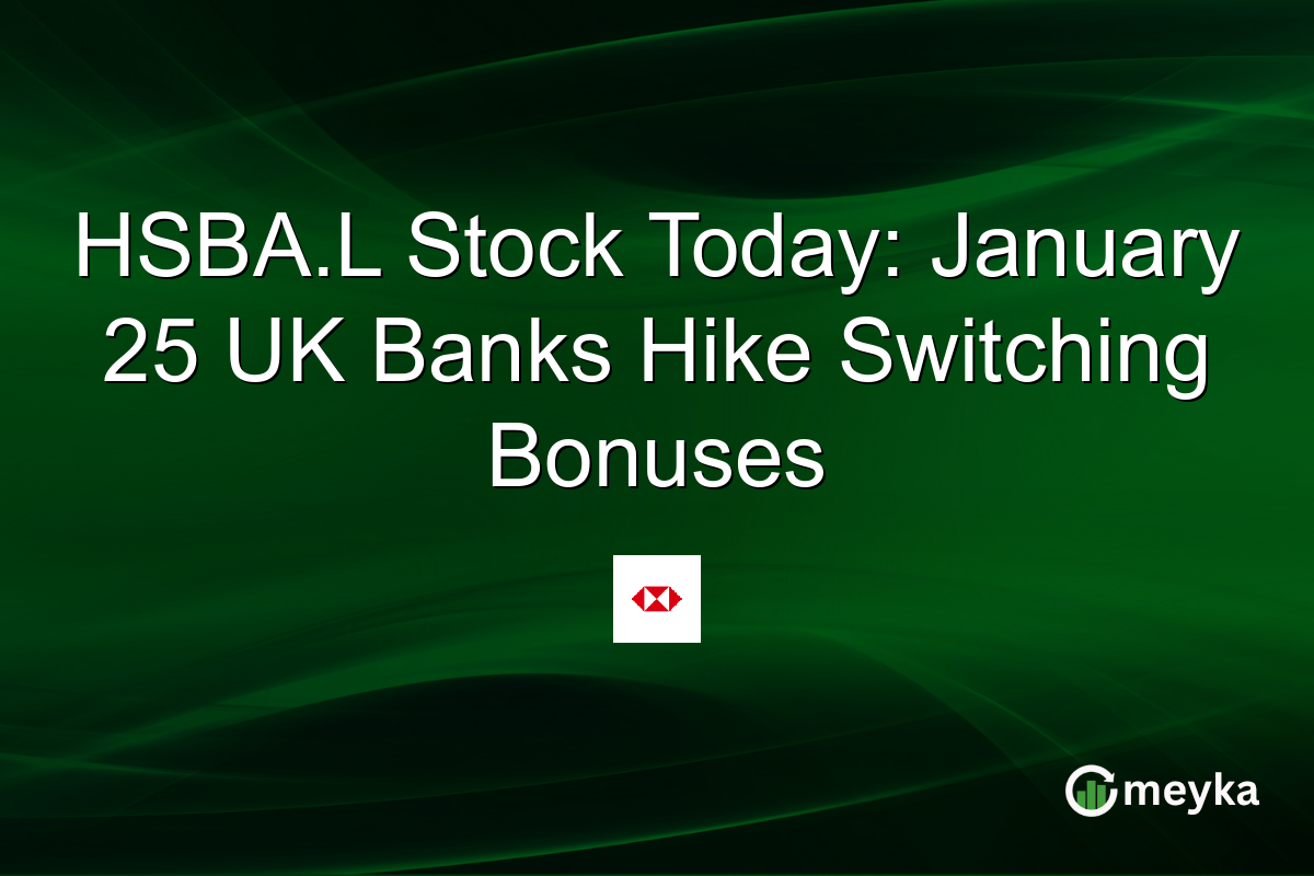 HSBA.L Stock Today: January 25 UK Banks Hike Switching Bonuses