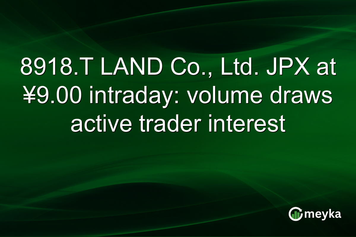 8918.T LAND Co., Ltd. JPX at ¥9.00 intraday: volume draws active trader interest