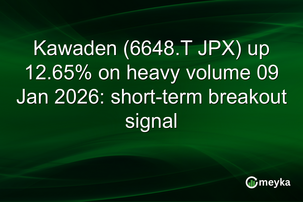 Kawaden (6648.T JPX) up 12.65% on heavy volume 09 Jan 2026: short-term breakout signal