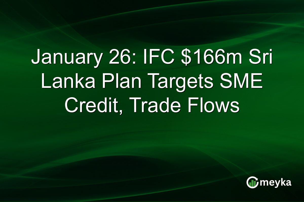 January 26: IFC $166m Sri Lanka Plan Targets SME Credit, Trade Flows