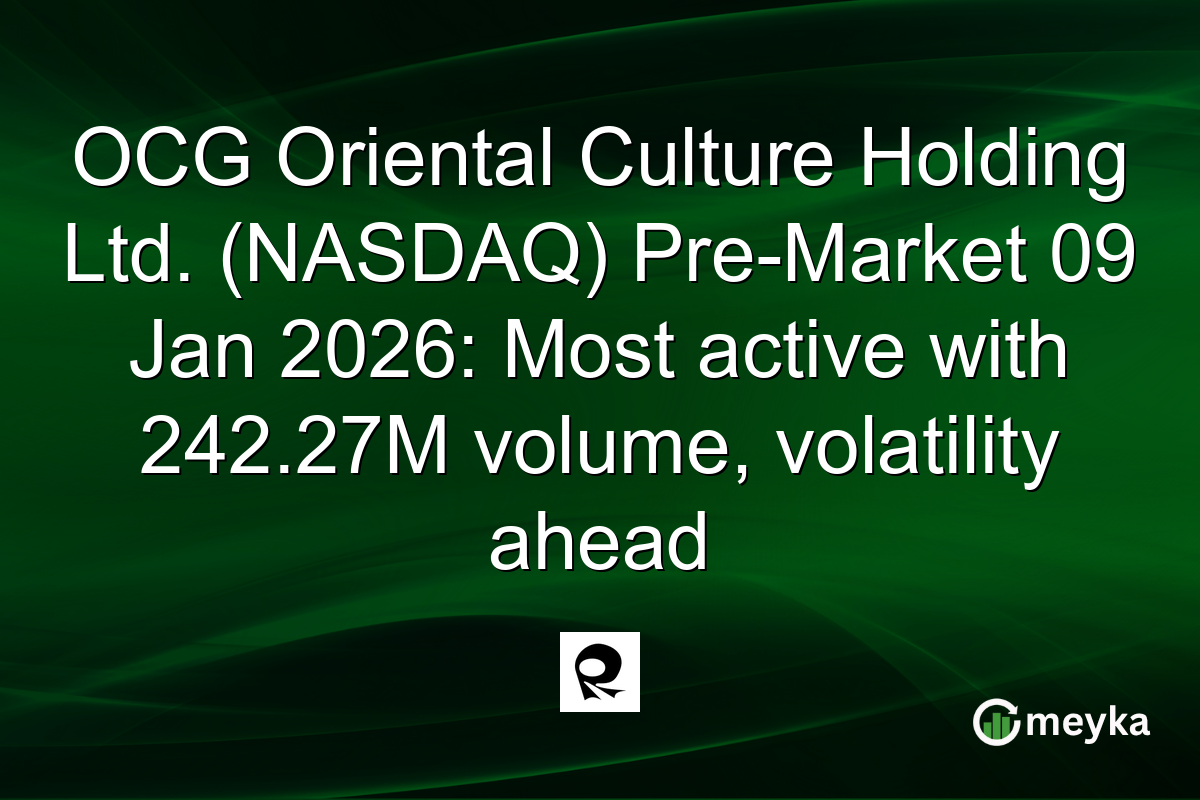 OCG Oriental Culture Holding Ltd. (NASDAQ) Pre-Market 09 Jan 2026: Most active with 242.27M volume, volatility ahead