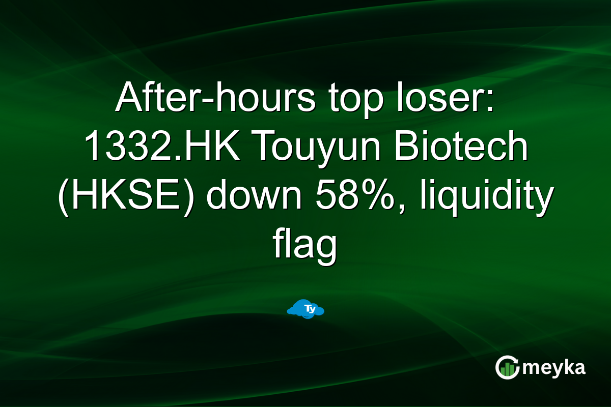 After-hours top loser: 1332.HK Touyun Biotech (HKSE) down 58%, liquidity flag