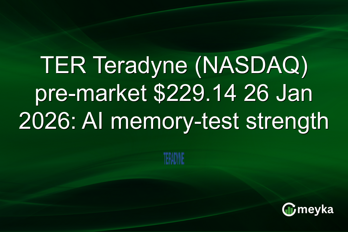TER Teradyne (NASDAQ) pre-market $229.14 26 Jan 2026: AI memory-test strength