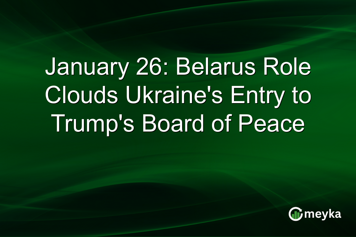 January 26: Belarus Role Clouds Ukraine's Entry to Trump's Board of Peace