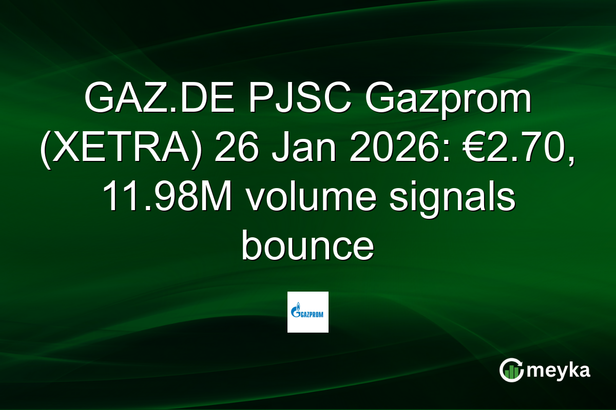 GAZ.DE PJSC Gazprom (XETRA) 26 Jan 2026: €2.70, 11.98M volume signals bounce
