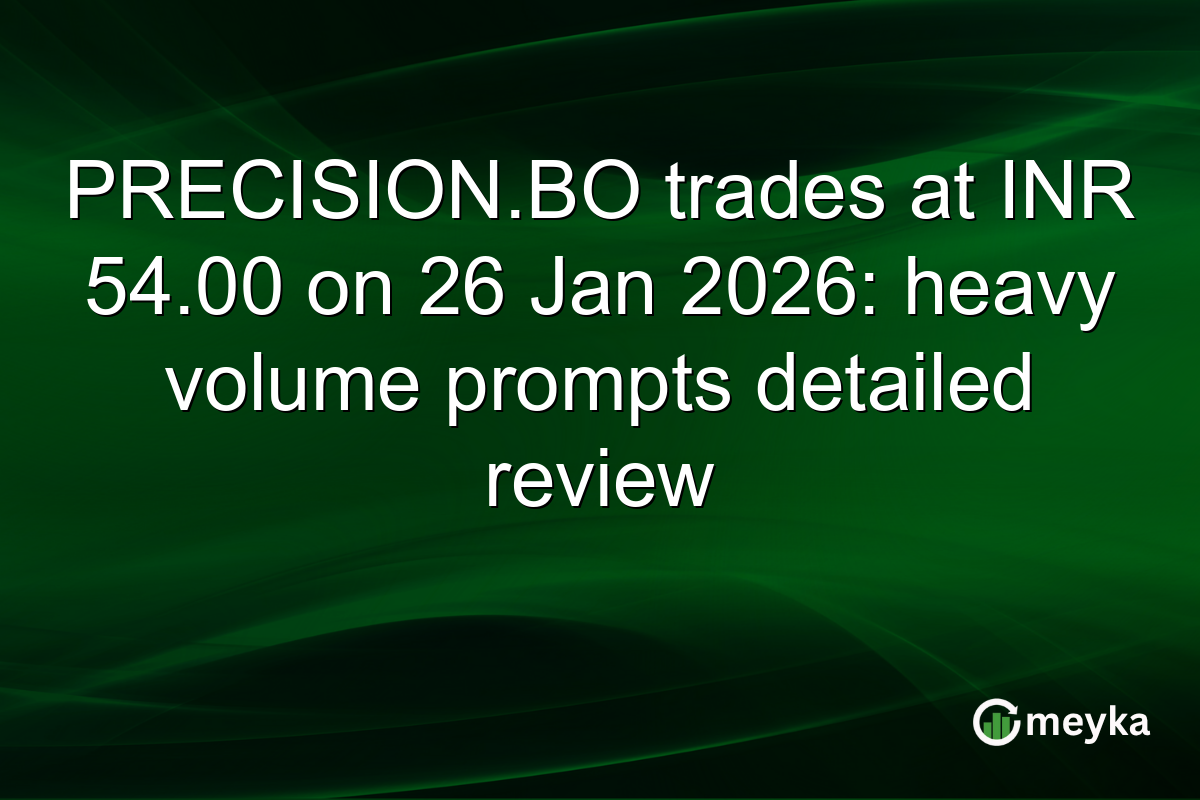 PRECISION.BO trades at INR 54.00 on 26 Jan 2026: heavy volume prompts detailed review