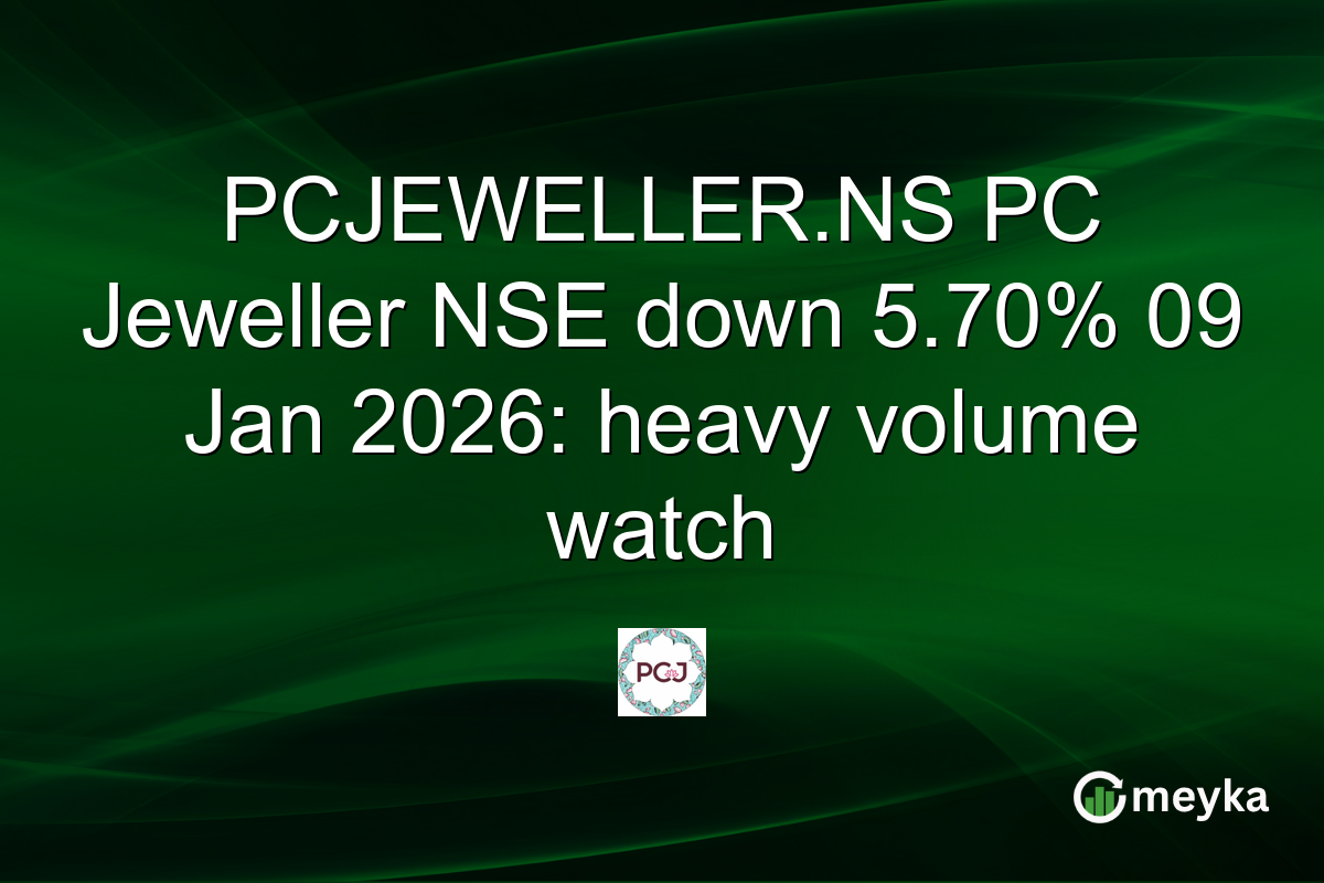 PCJEWELLER.NS PC Jeweller NSE down 5.70% 09 Jan 2026: heavy volume watch
