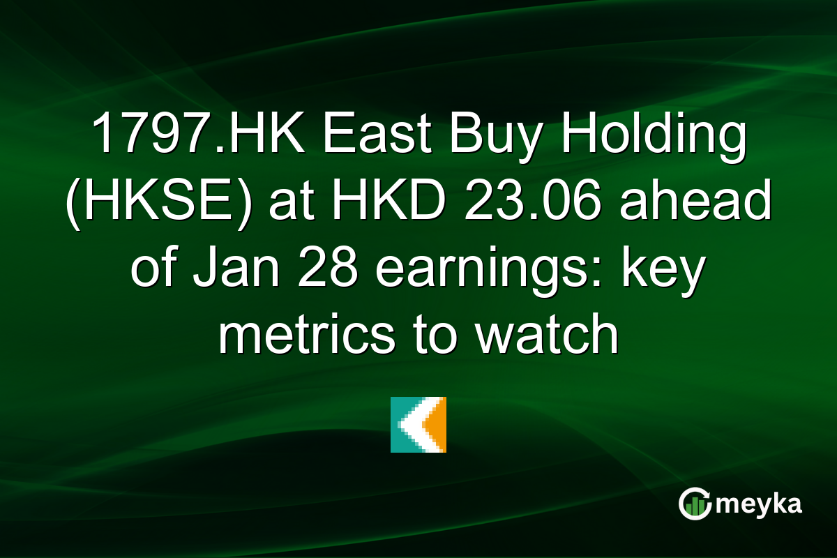 1797.HK East Buy Holding (HKSE) at HKD 23.06 ahead of Jan 28 earnings: key metrics to watch