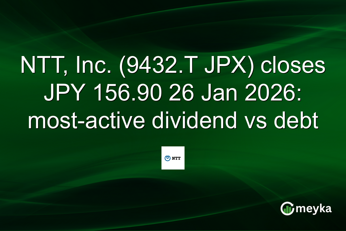 NTT, Inc. (9432.T JPX) closes JPY 156.90 26 Jan 2026: most-active dividend vs debt