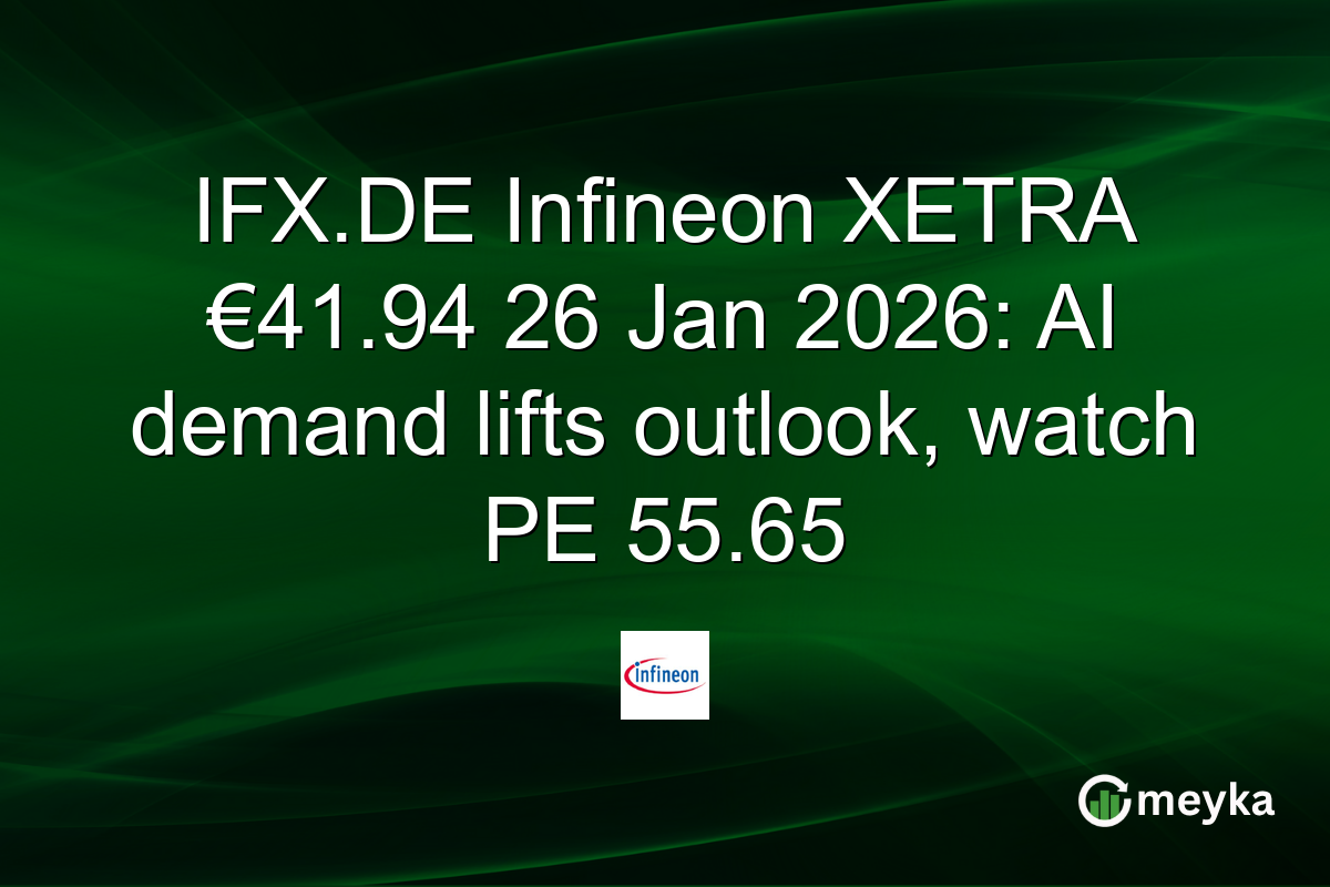 IFX.DE Infineon XETRA €41.94 26 Jan 2026: AI demand lifts outlook, watch PE 55.65