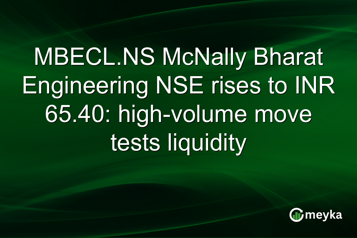MBECL.NS McNally Bharat Engineering NSE rises to INR 65.40: high-volume move tests liquidity