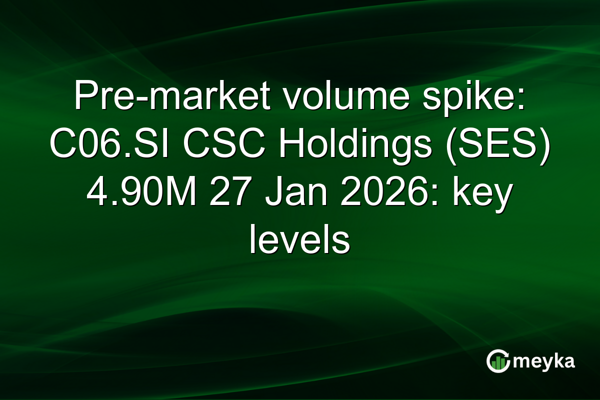 Pre-market volume spike: C06.SI CSC Holdings (SES) 4.90M 27 Jan 2026: key levels