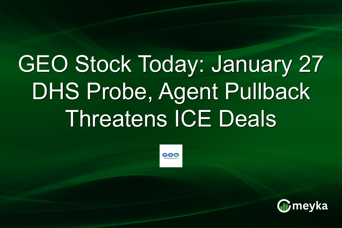 GEO Stock Today: January 27 DHS Probe, Agent Pullback Threatens ICE Deals