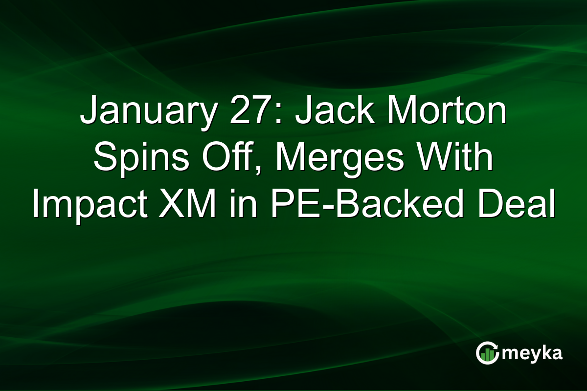 January 27: Jack Morton Spins Off, Merges With Impact XM in PE-Backed Deal