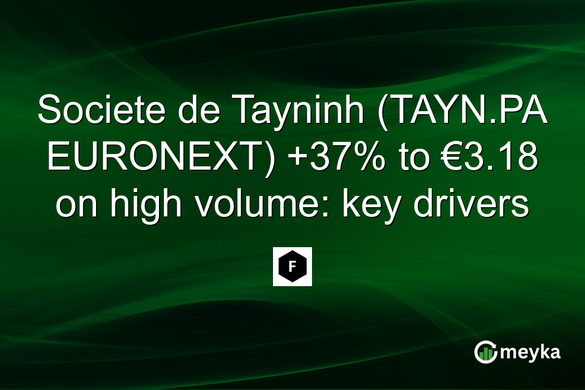 Societe de Tayninh (TAYN.PA EURONEXT) +37% to €3.18 on high volume: key drivers