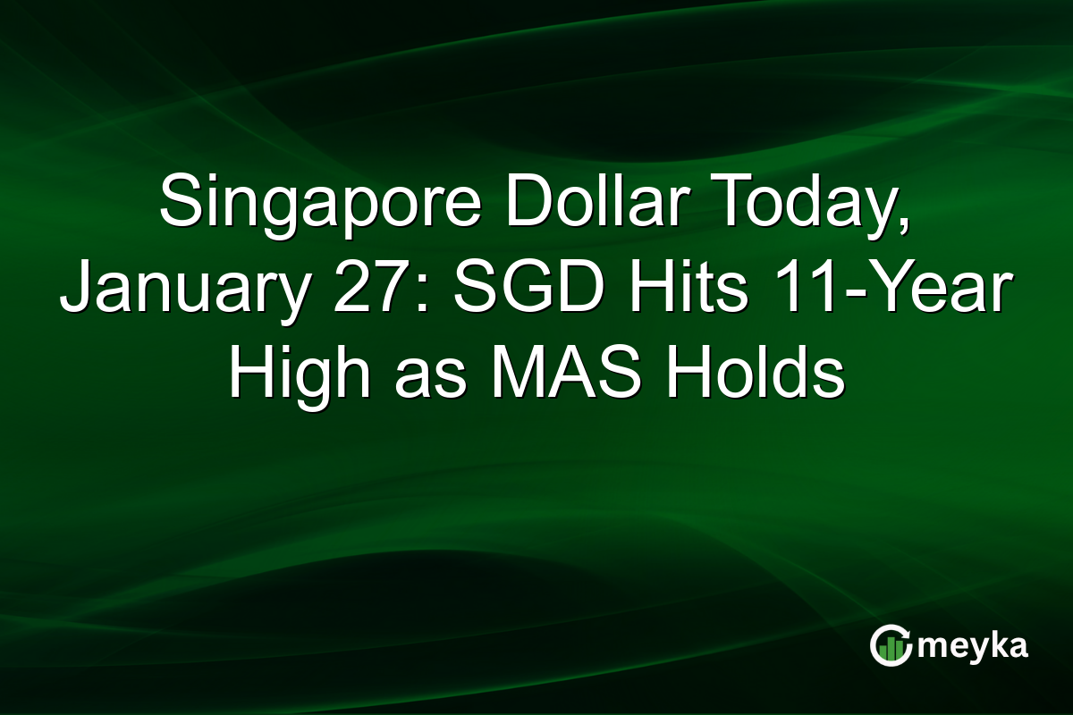 Singapore Dollar Today, January 27: SGD Hits 11-Year High as MAS Holds