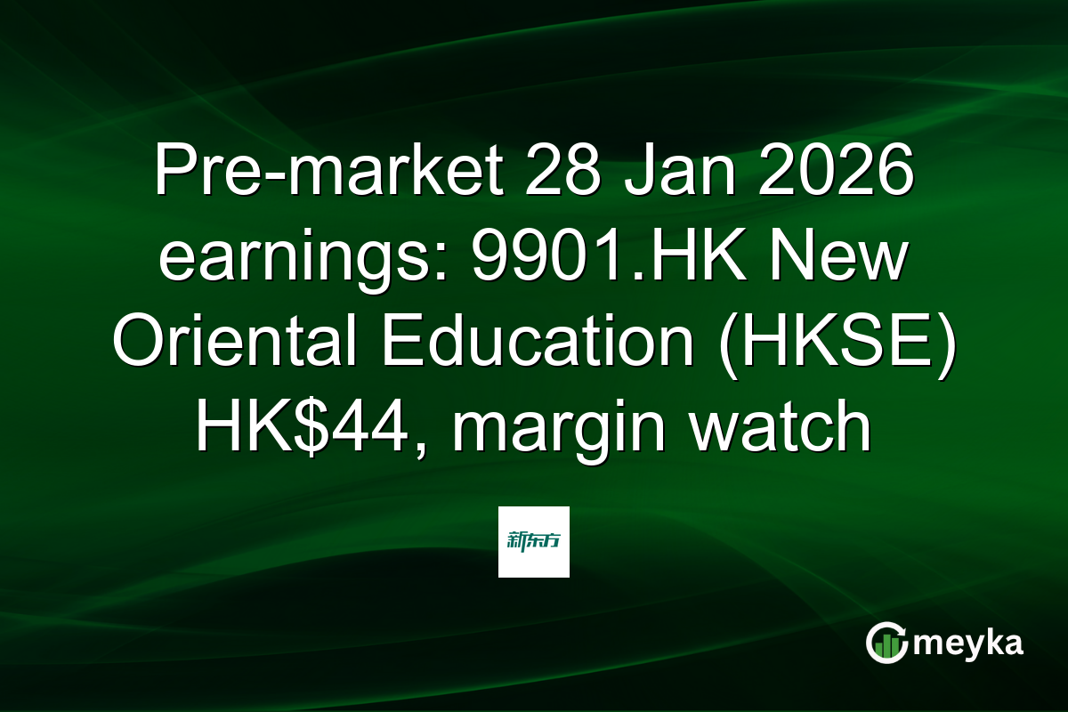 Pre-market 28 Jan 2026 earnings: 9901.HK New Oriental Education (HKSE) HK$44, margin watch