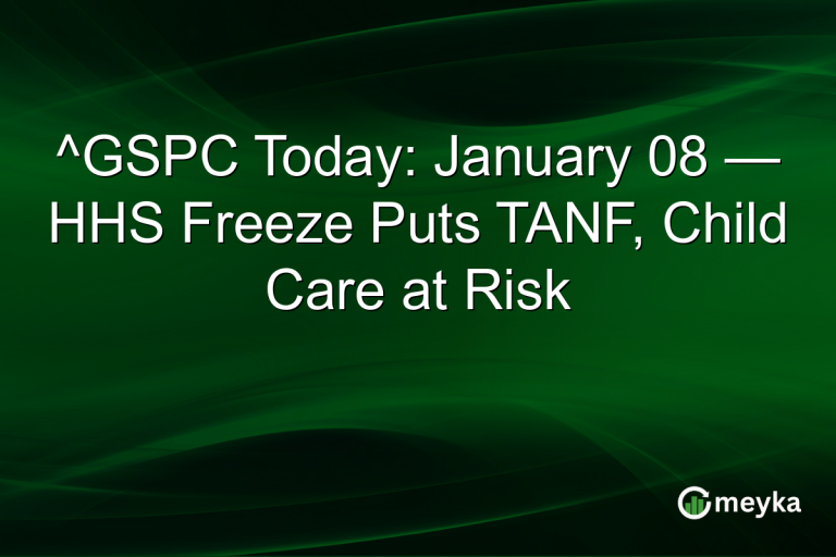 ^GSPC Today: January 08 — HHS Freeze Puts TANF, Child Care at Risk