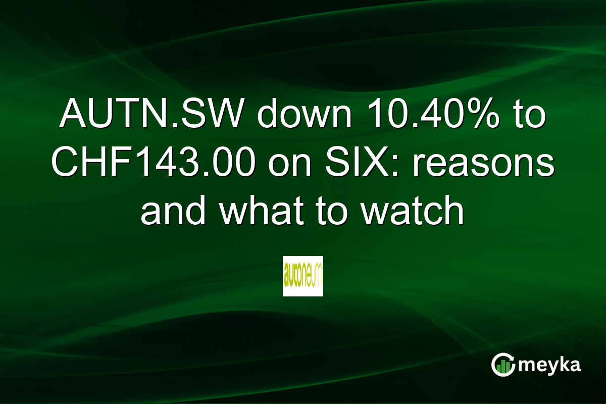 AUTN.SW down 10.40% to CHF143.00 on SIX: reasons and what to watch