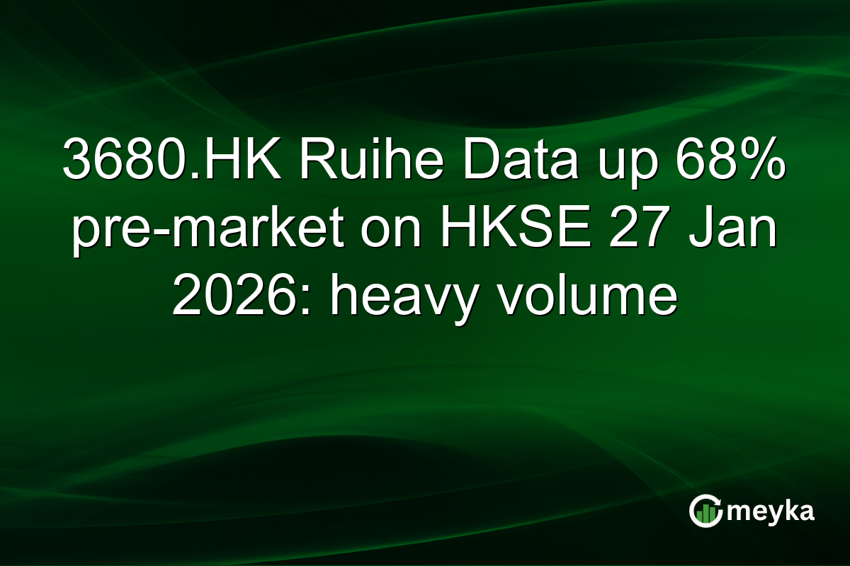 3680.HK Ruihe Data up 68% pre-market on HKSE 27 Jan 2026: heavy volume