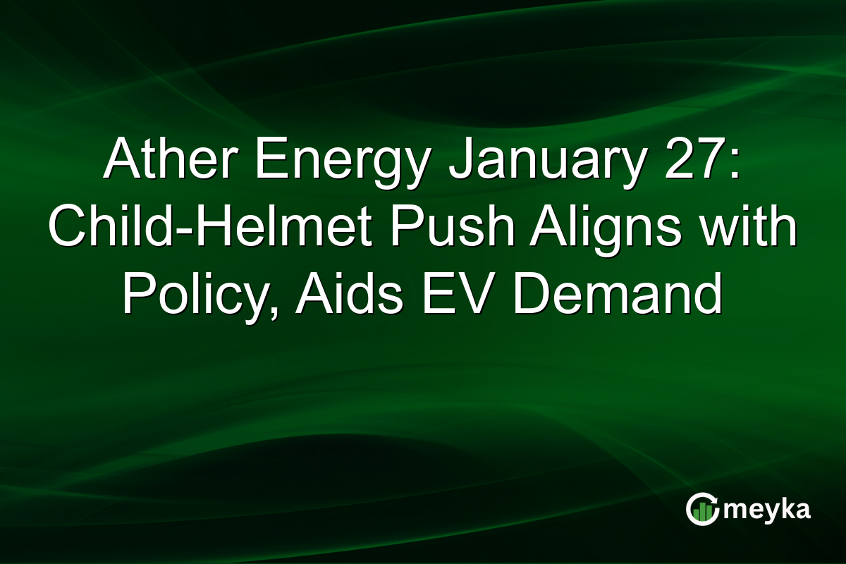 Ather Energy January 27: Child-Helmet Push Aligns with Policy, Aids EV Demand