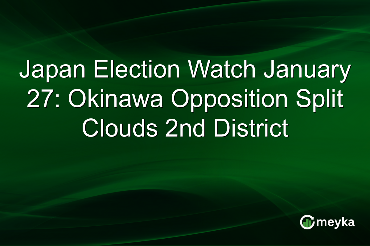 Japan Election Watch January 27: Okinawa Opposition Split Clouds 2nd District