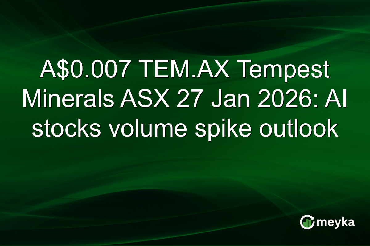 A$0.007 TEM.AX Tempest Minerals ASX 27 Jan 2026: AI stocks volume spike outlook