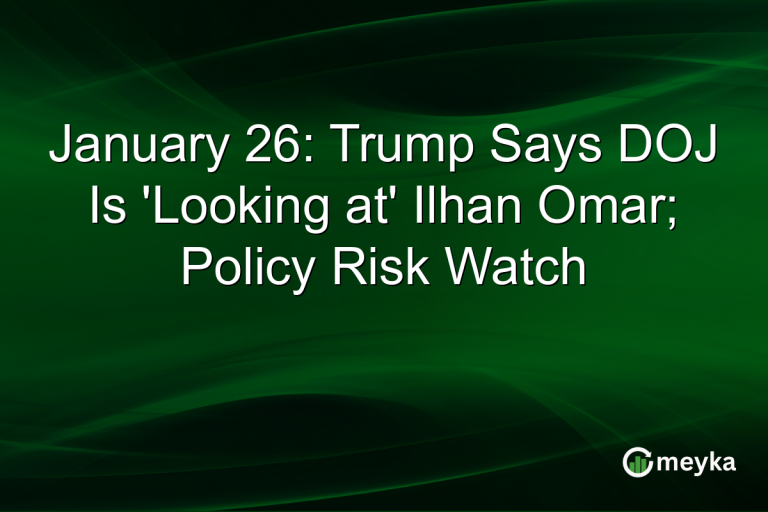 January 26: Trump Says DOJ Is 'Looking at' Ilhan Omar; Policy Risk Watch