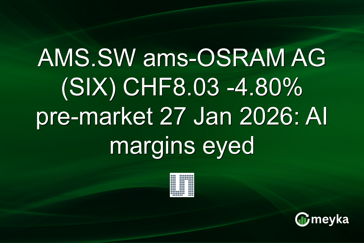 AMS.SW ams-OSRAM AG (SIX) CHF8.03 -4.80% pre-market 27 Jan 2026: AI margins eyed