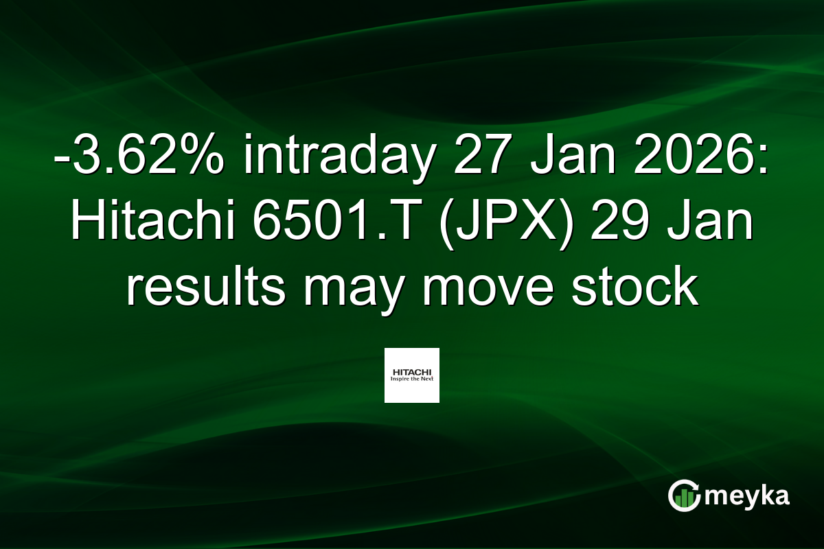 -3.62% intraday 27 Jan 2026: Hitachi 6501.T (JPX) 29 Jan results may move stock