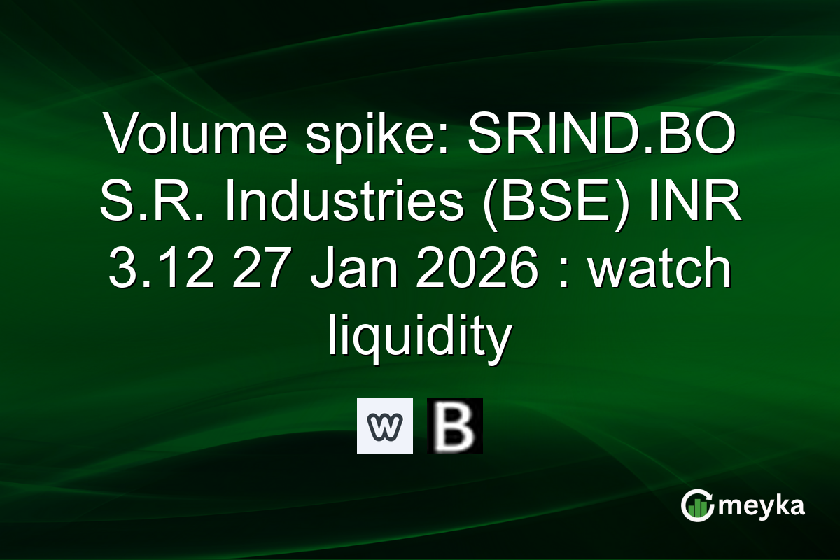 Volume spike: SRIND.BO S.R. Industries (BSE) INR 3.12 27 Jan 2026 : watch liquidity