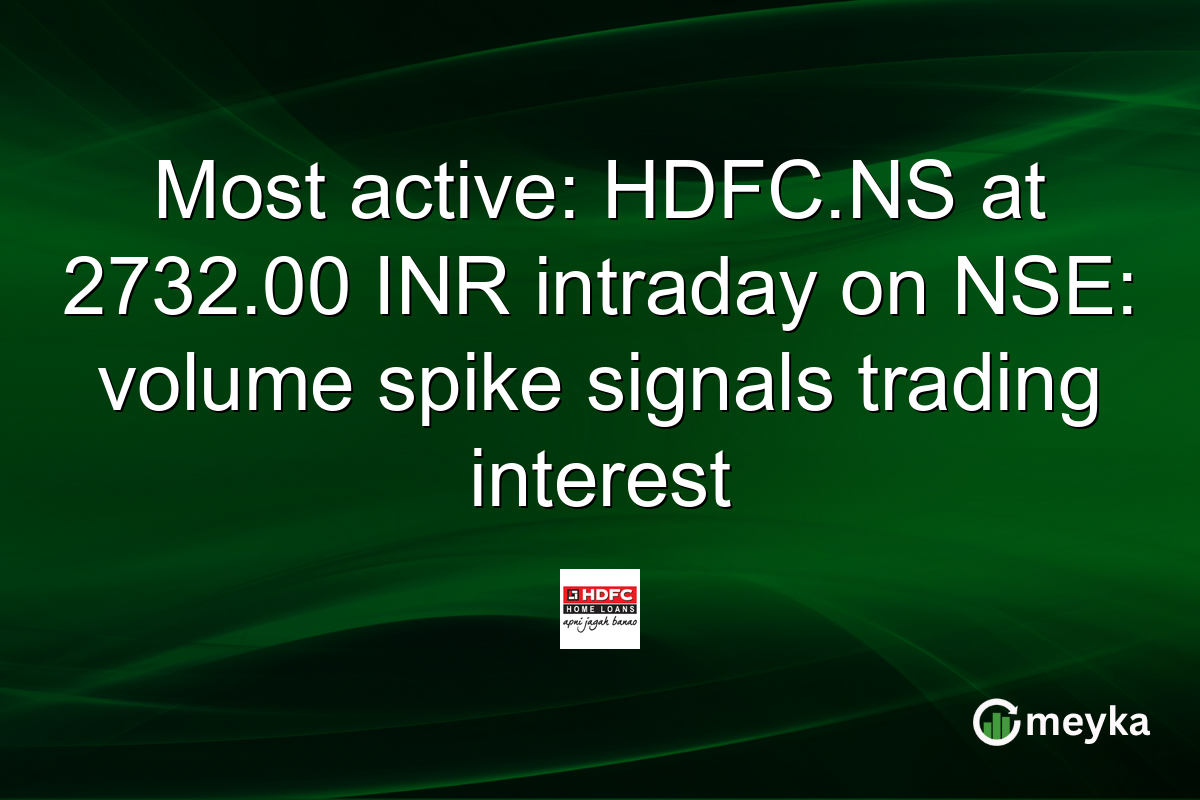 Most active: HDFC.NS at 2732.00 INR intraday on NSE: volume spike signals trading interest