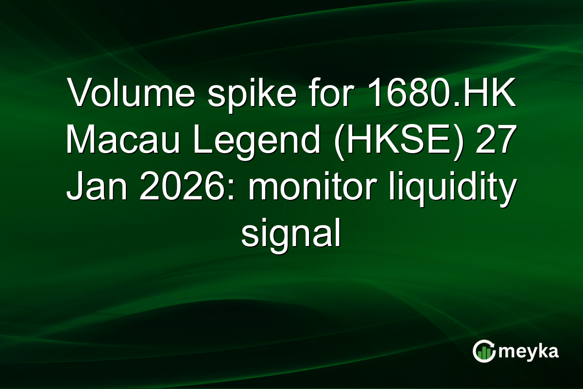 Volume spike for 1680.HK Macau Legend (HKSE) 27 Jan 2026: monitor liquidity signal