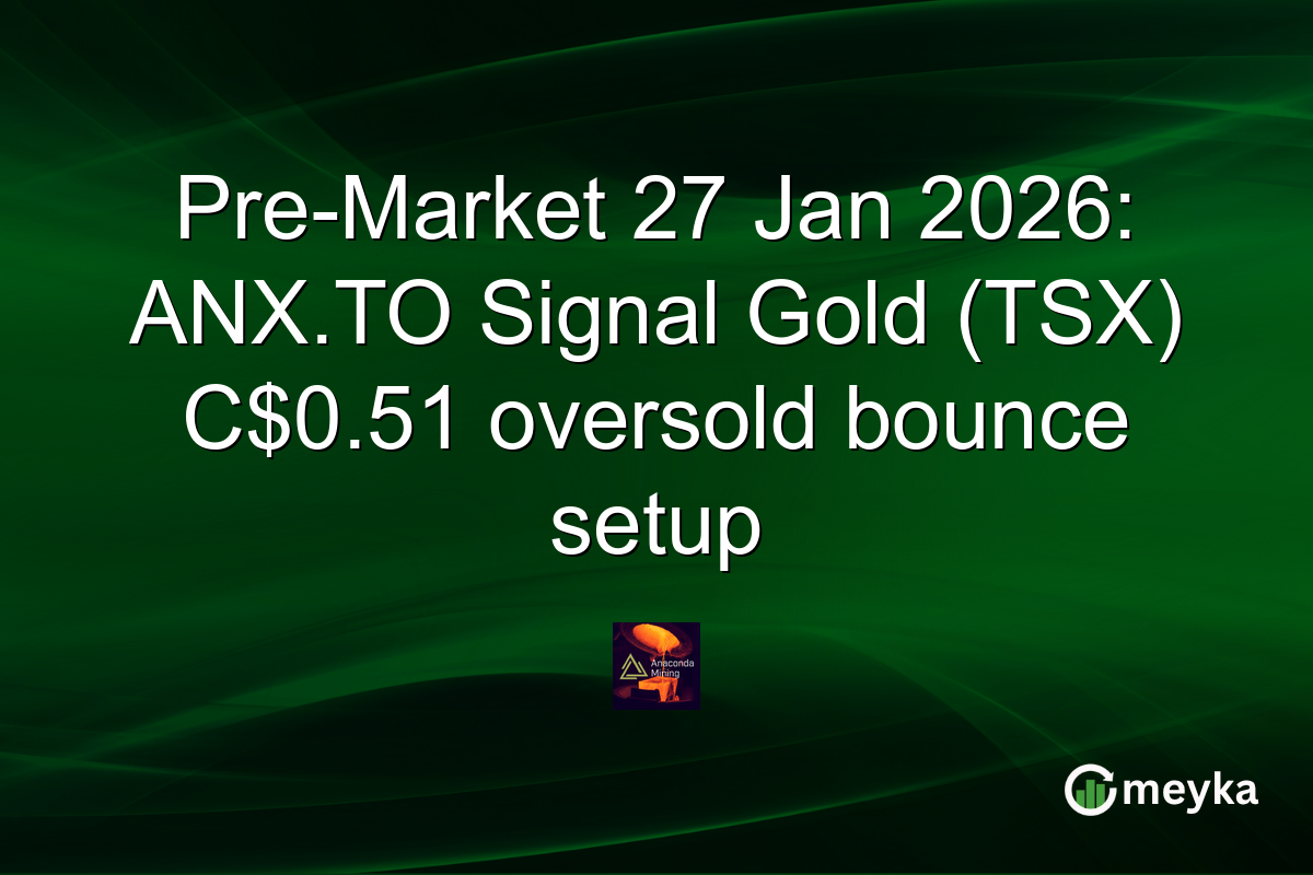 Pre-Market 27 Jan 2026: ANX.TO Signal Gold (TSX) C$0.51 oversold bounce setup