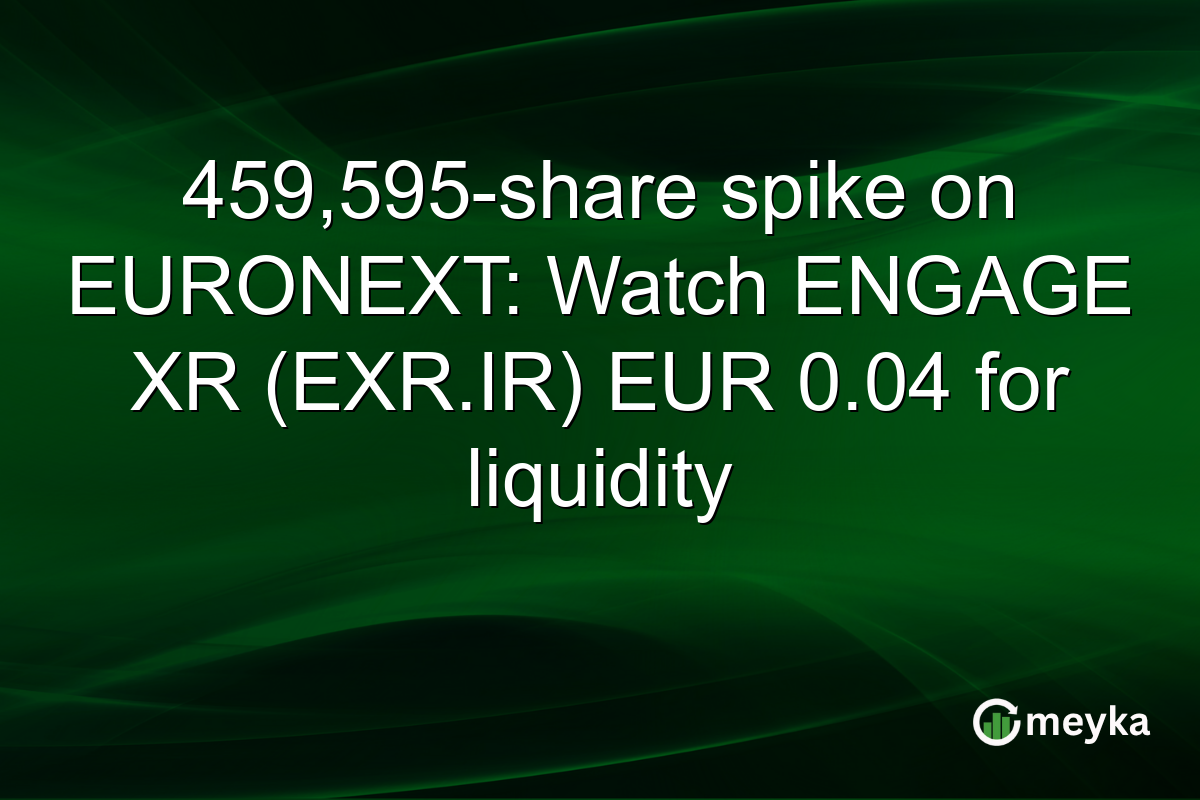 459,595-share spike on EURONEXT: Watch ENGAGE XR (EXR.IR) EUR 0.04 for liquidity