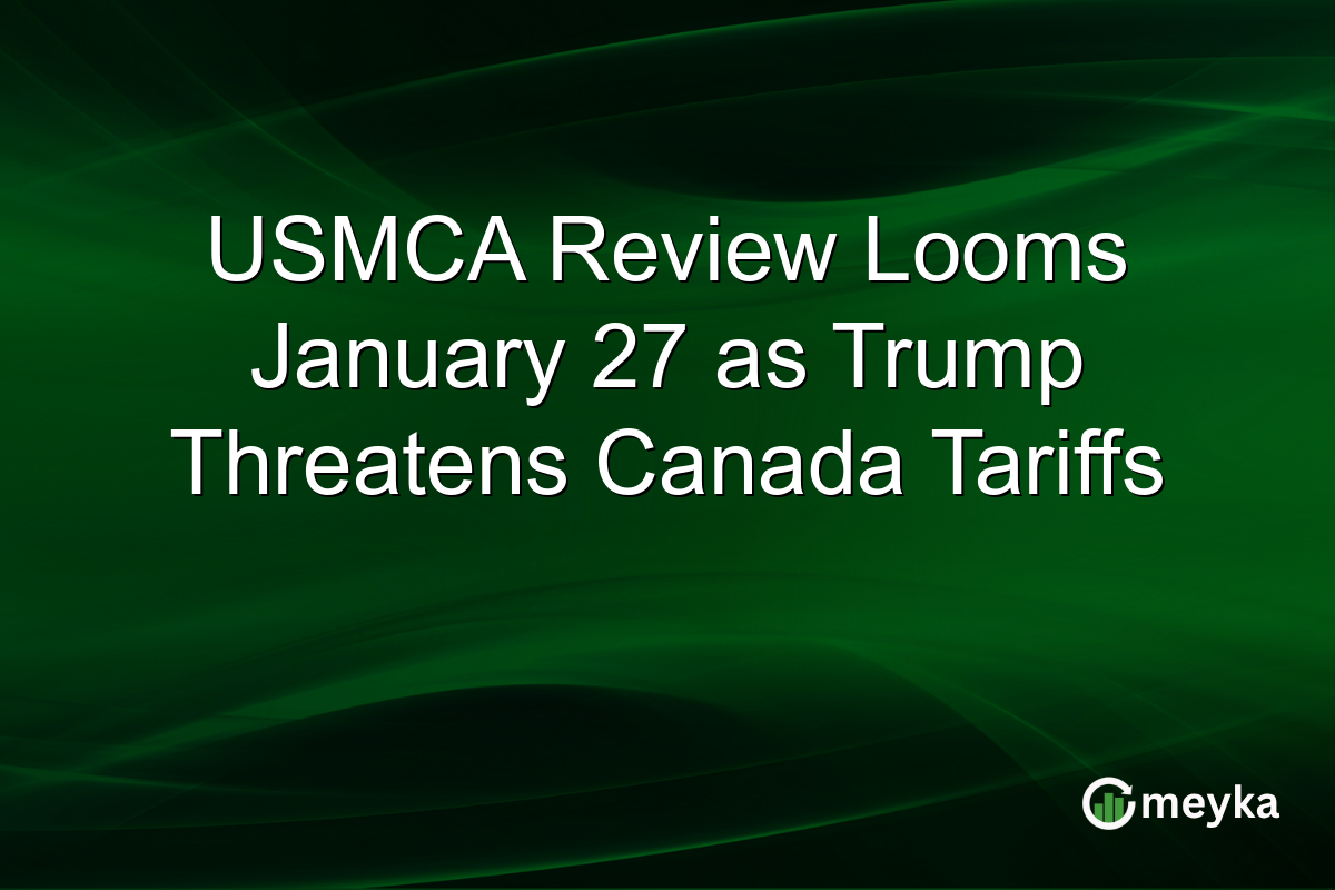 USMCA Review Looms January 27 as Trump Threatens Canada Tariffs
