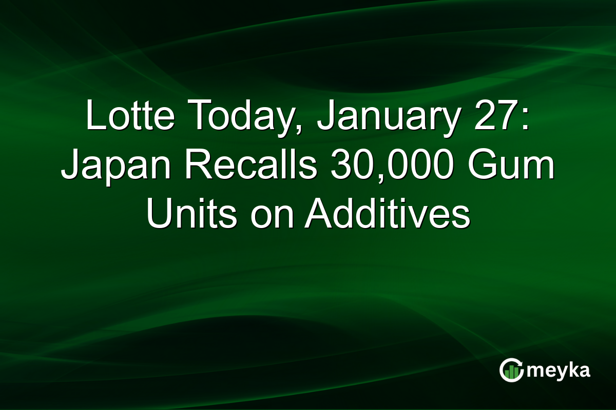 Lotte Today, January 27: Japan Recalls 30,000 Gum Units on Additives
