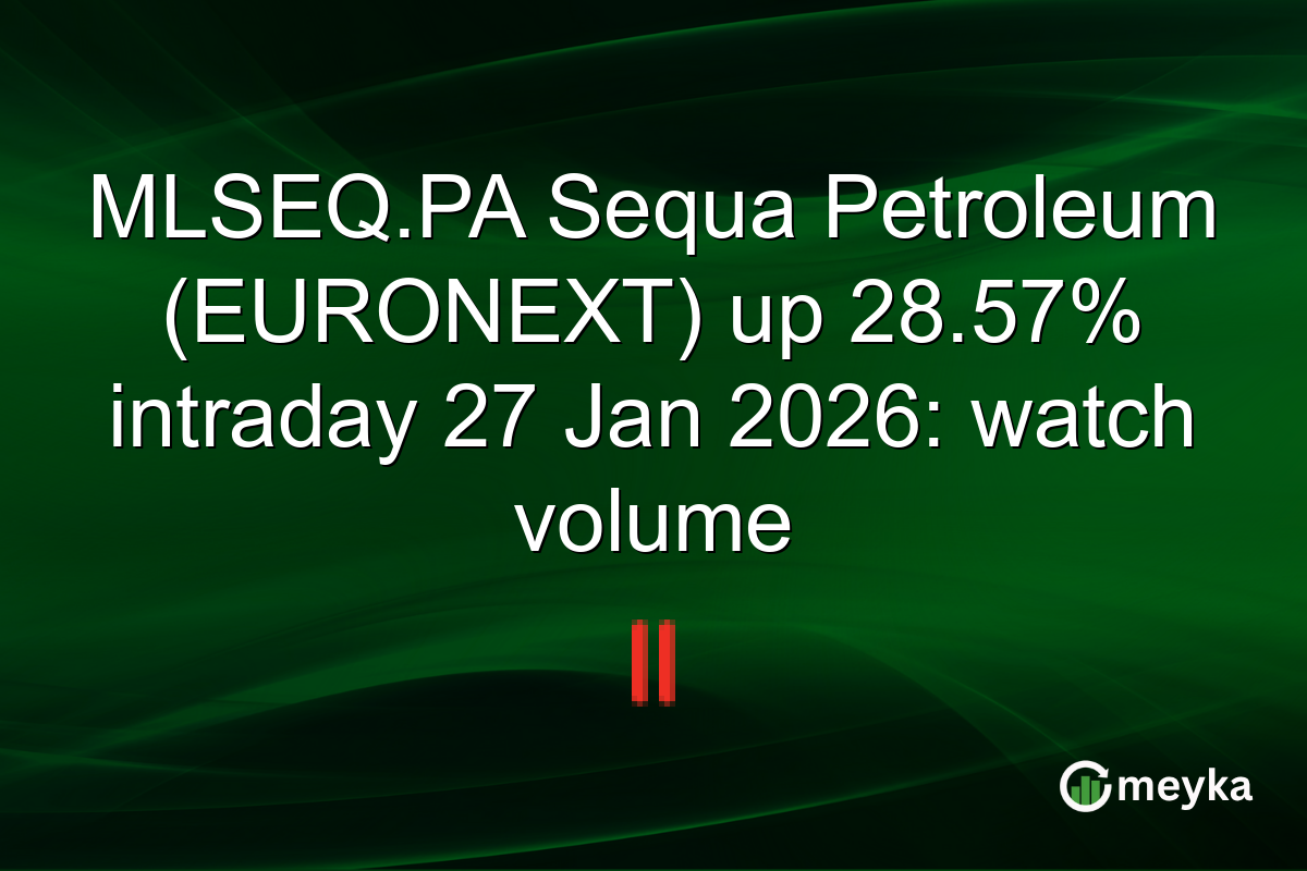 MLSEQ.PA Sequa Petroleum (EURONEXT) up 28.57% intraday 27 Jan 2026: watch volume