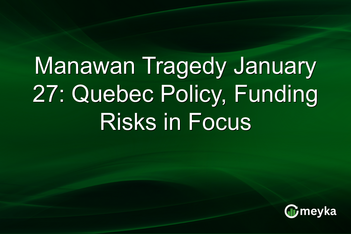 Manawan Tragedy January 27: Quebec Policy, Funding Risks in Focus