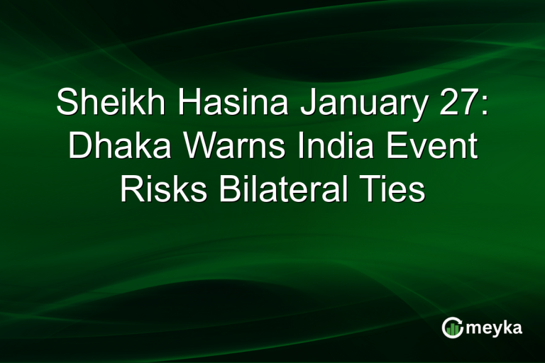Sheikh Hasina January 27: Dhaka Warns India Event Risks Bilateral Ties